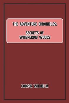 The Adventure Chronicles: Secrets of the Whispering Woods