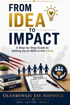 Paperback From Idea to Impact: A Step-by-Step Guide to Setting Up an NGO in the U.S.A Book
