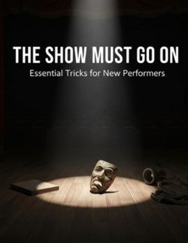 Paperback The Show Must Go On: Essential Tricks For New Performers Book