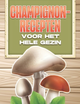 Paperback Champignonrecepten Voor Het Hele Gezin [Dutch] Book