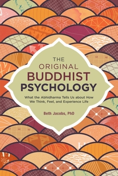 Paperback The Original Buddhist Psychology: What the Abhidharma Tells Us about How We Think, Feel, and Experience Life Book