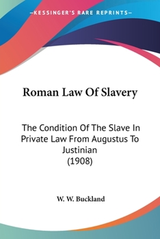 Paperback Roman Law Of Slavery: The Condition Of The Slave In Private Law From Augustus To Justinian (1908) Book