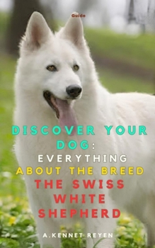 Discover your Dog:Everything about the breed The Swiss White Shepherd