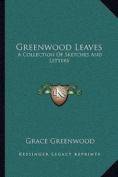 Paperback Greenwood Leaves: A Collection Of Sketches And Letters Book