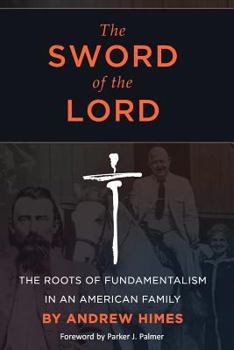 Paperback The Sword of the Lord: The Roots of Fundamentalism in an American Family Book