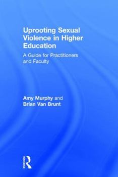 Hardcover Uprooting Sexual Violence in Higher Education: A Guide for Practitioners and Faculty Book