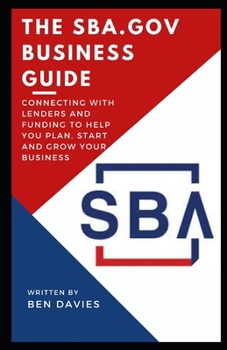 Paperback The SBA.gov Business Guide: Connecting with Lenders and Funding to Help You Plan, Start and Grow Your Business Book
