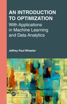 Hardcover An Introduction to Optimization with Applications in Machine Learning and Data Analytics Book