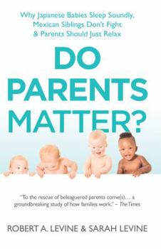 Hardcover Do Parents Matter?: Why Japanese Babies Sleep Soundly, Mexican Siblings Don't Fight & Parents Should Just Relax Book