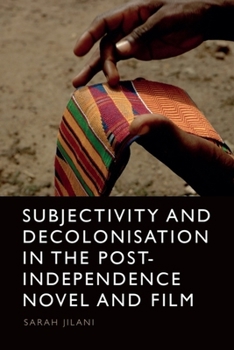 Hardcover Subjectivity and Decolonisation in the Post-Independence Novel and Film Book