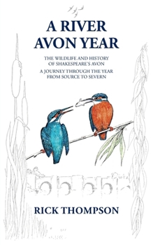 Paperback A River Avon Year: The Wildlife and History of 'Shakespeare's Avon'. A journey through the year from source to Severn. Book