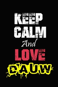 Paperback Keep Calm And Love Dauw: Funny lined Notebook/Journal 100 pages (6" X 9") Gift For Christmas Or Birthday Book