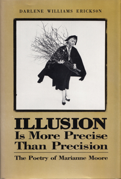 Hardcover Illusion Is More Precise Than Precision: The Poetry of Marianne Moore Book