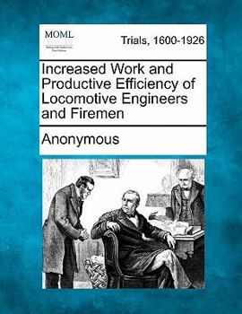 Paperback Increased Work and Productive Efficiency of Locomotive Engineers and Firemen Book
