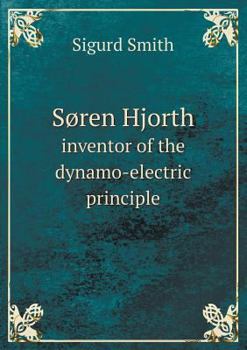 Soren Hjorth Inventor of the Dynamo-Electric Principle