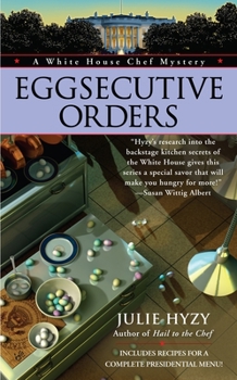 Eggsecutive Orders - Book #3 of the A White House Chef Mystery