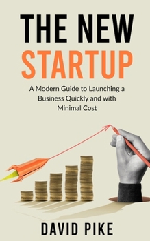 Paperback The New Startup: A Modern Guide to Launching a Business Quickly and with Minimal Cost Book