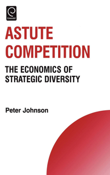 Hardcover Astute Competition: The Economics of Strategic Diversity Book