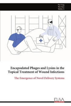 Paperback Encapsulated Phages and Lysins in the Topical Treatment of Wound Infections: The Emergence of Novel Delivery Systems Book