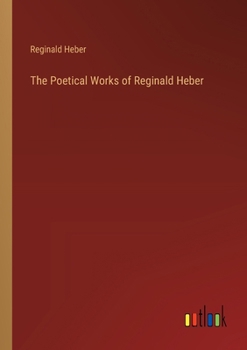 Paperback The Poetical Works of Reginald Heber Book