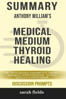 Paperback Summary: Anthony William's Medical Medium Thyroid Healing Book
