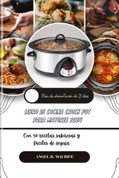 Libro de Cocina Crock Pot Para Mayores 2024: Con 50 recetas sabrosas y fáciles de seguir