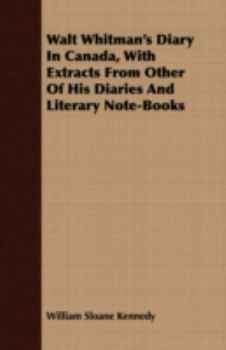 Paperback Walt Whitman's Diary in Canada, with Extracts from Other of His Diaries and Literary Note-Books Book