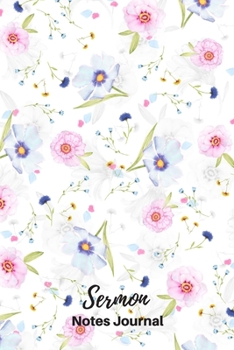 Sermon Notes Journal : Sermon Notes Journal Floral - a Keepsake Notebook to Record, Remember and Reflect on the Weekly Sermons