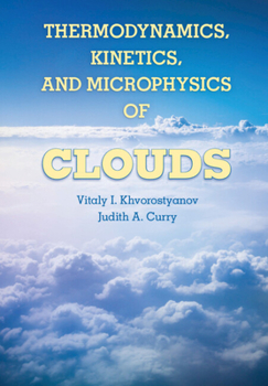 Hardcover Thermodynamics, Kinetics, and Microphysics of Clouds Book