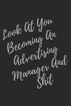 Paperback Look At You Becoming An Advertising Manager And Shit: Blank Lined Journal Advertising Manager Notebook & Journal (Gag Gift For Your Not So Bright Frie Book