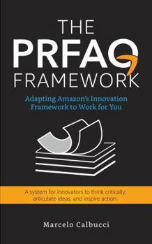 Hardcover The PRFAQ Framework: Adapting Amazon’s Innovation Framework to Work for You Book