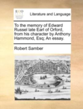 Paperback To the Memory of Edward Russel Late Earl of Orford, from His Character by Anthony Hammond, Esq; An Essay. Book