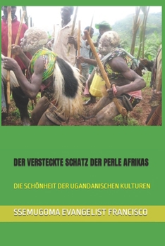 Paperback Der Versteckte Schatz Der Perle Afrikas: Die Schönheit Der Ugandanischen Kulturen [German] Book