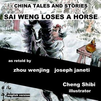 China Tales and Stories: Sai Weng Loses a Horse: Chinese Version