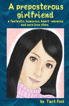 A preposterous girlfriend (a fantastic, humorous, heart-warming and pure love story)