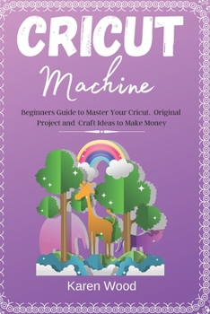 Paperback Cricut Machine: Beginners Guide to Master Your Cricut. Original Project and Craft Ideas to Make Money Book