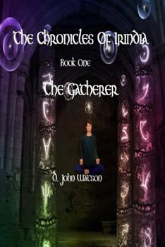 Paperback The Chronicles Of Irindia: Book One: The Gatherer Book