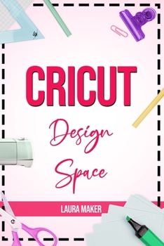 Paperback Cricut Design Space: The ultimate practical guide to Design Space with Step-by-Step Illustrated Instructions, project ideas and screenshots Book
