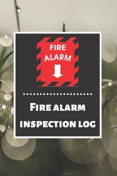 Paperback Fire alarm inspection log: Fire Alarm Journal- Fire Register Log Book - Fire Alarm Service & Inspection Book- Fire Safety Register - Fire Inciden Book