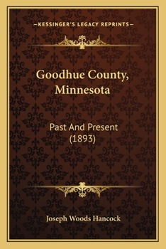 Paperback Goodhue County, Minnesota: Past And Present (1893) Book