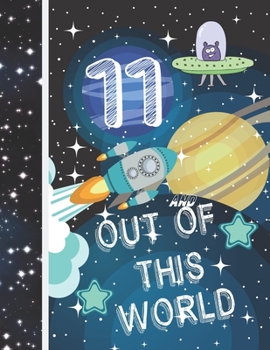 11 and Out of This World : Planet Gifts for Kids Age 11 Years Old - a Writing Journal to Doodle and Write in - Blank Lined Journaling Diary for Boys and Girls