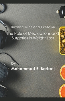 Paperback Beyond Diet and Exercise: The Role of Medications and Surgeries in Weight Loss Book