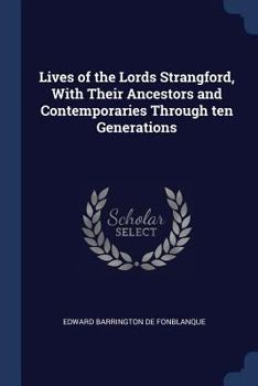 Paperback Lives of the Lords Strangford, With Their Ancestors and Contemporaries Through ten Generations Book