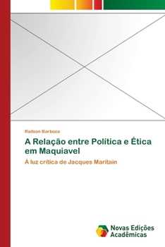 A Relação entre Política e Ética em Maquiavel: À luz crítica de Jacques Maritain