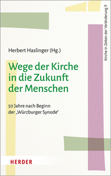 Wege Der Kirche in Die Zukunft Der Menschen: 50 Jahre Nach Beginn Der 'Wurzburger Synode