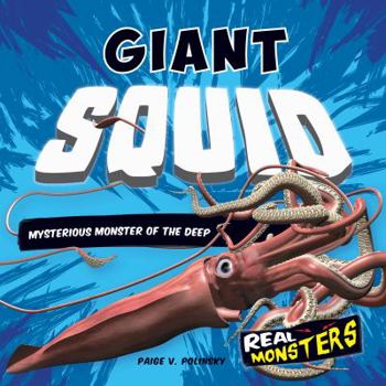 Giant Squid: Mysterious Monster of the Deep - Book  of the Real Monsters