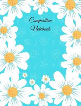 Paperback Composition Notebook: 7.44x9.69 inch 100 page college ruled Paperback writing pad with Daisy flower design Book