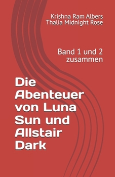 Die Abenteuer von Luna Sun und Allstair Dark: Band 1 und 2 zusammen (Die Geschichten um Allstair Dark und Luna Sun) (German Edition)