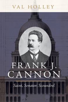 Hardcover Frank J. Cannon: Saint, Senator, Scoundrel Book