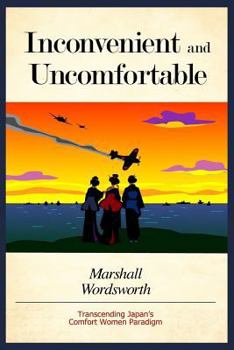 Paperback Inconvenient and Uncomfortable: Transcending Japan's Comfort Women Paradigm Book